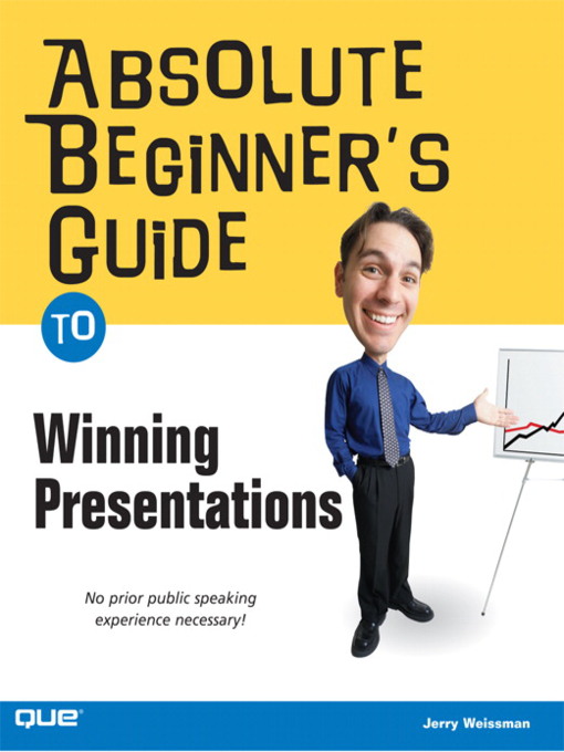 Title details for Absolute Beginner's Guide to Winning Presentations by Jerry Weissman - Available